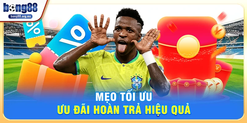 Mẹo tối ưu ưu đãi hoàn trả hiệu quả