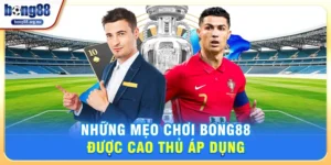 Mẹo chơi Bong88 - Giúp Người Chơi Tăng Cơ Hội Chiến Thắng