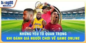 Đánh giá người chơi - Xu hướng giải trí hiện đại và bí quyết chiến thắng