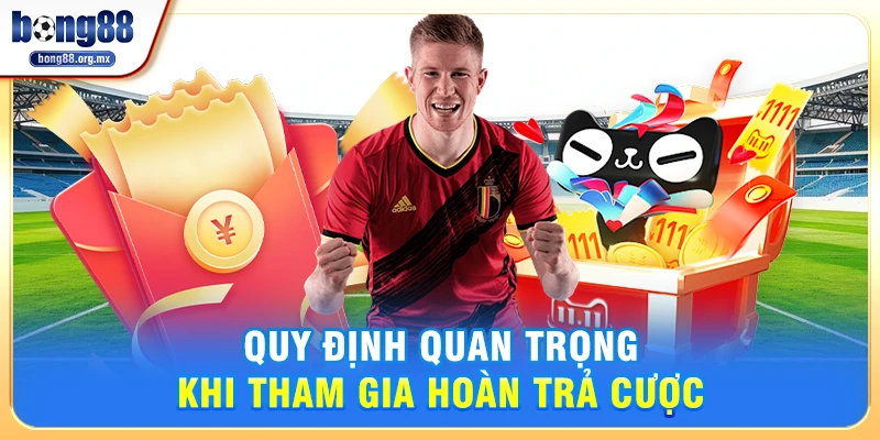 Quy định quan trọng khi tham gia hoàn trả cược