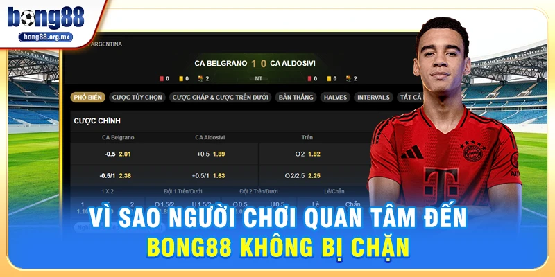 Vì Sao Người Chơi Quan Tâm Đến Bong88 không bị chặn